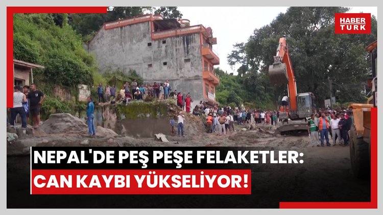 Nepal'de peş peşe felaketler: Can kaybı yükseliyor!