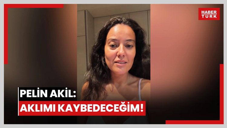 Pelin Akil: Aklımı kaybedeceğim!