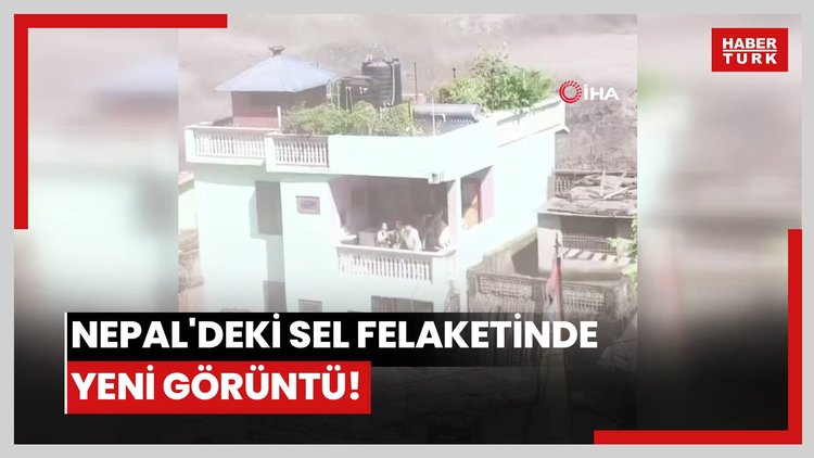 Nepal'deki sel felaketinde yeni görüntü!
