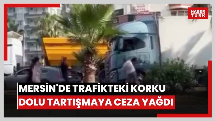 Mersin'de trafikteki korku dolu tartışmaya ceza yağdı