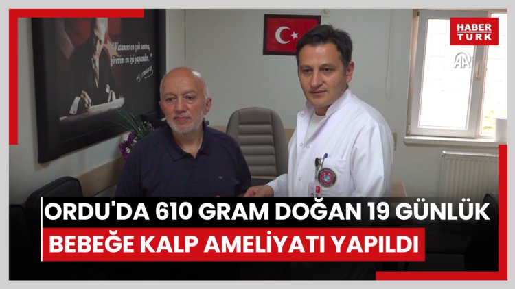 Ordu'da 610 gram doğan 19 günlük bebeğe kalp ameliyatı yapıldı
