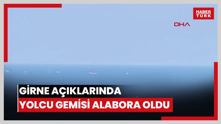 Girne açıklarında yolcu gemisi alabora oldu