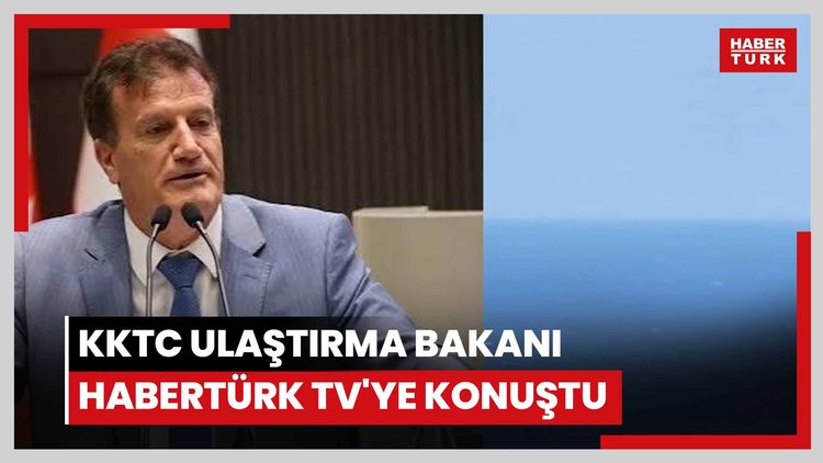 KKTC Ulaştırma Bakanı Habertürk TV'ye konuştu