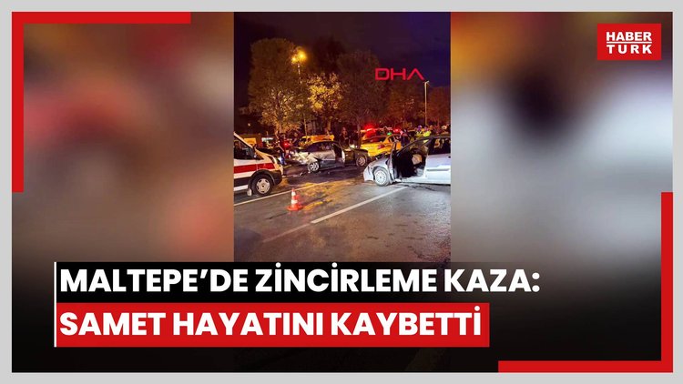Maltepe'de zincirleme kazada 20 yaşındaki Samet hayatını kaybetti