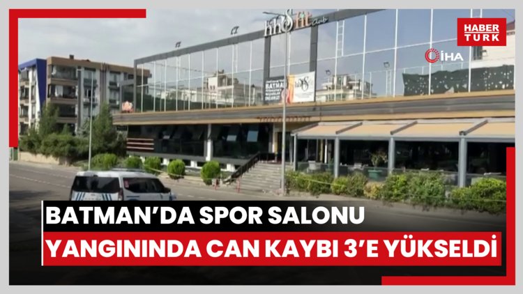 Batman'da spor salonu yangınında can kaybı 3'e yükseldi