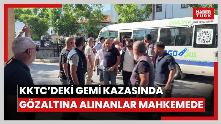 KKTC'deki yolcu gemisi kazasına ilişkin gözaltına alınanlar Girne Kaza Mahkemesi'ne çıkarıldı