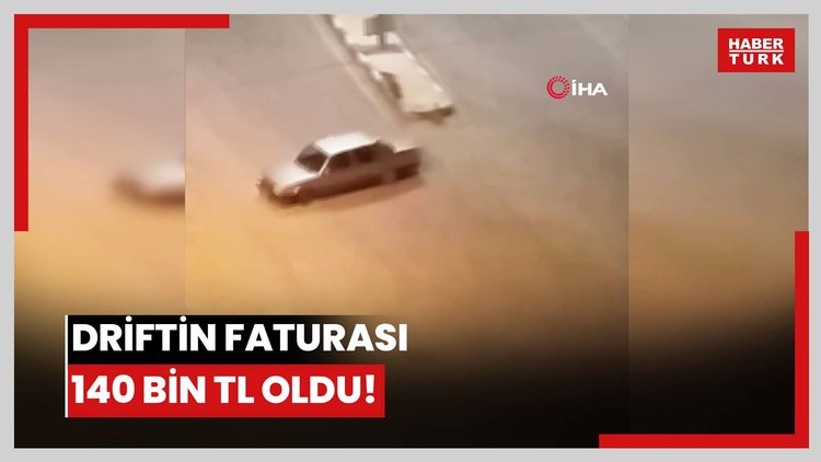 Driftin faturası 140 bin TL oldu!