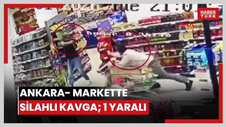 Ankara- Markette silahlı kavga; 1 yaralı