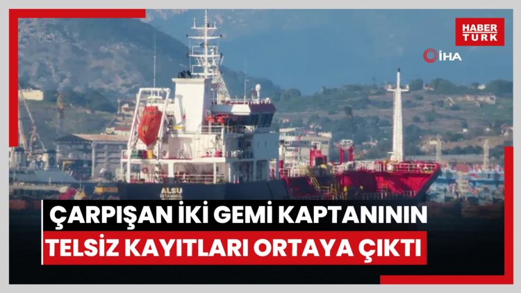 Silivri açıklarında çarpışan iki gemi kaptanının telsiz kayıtları ortaya çıktı: "Alsu, iskeleye kır"