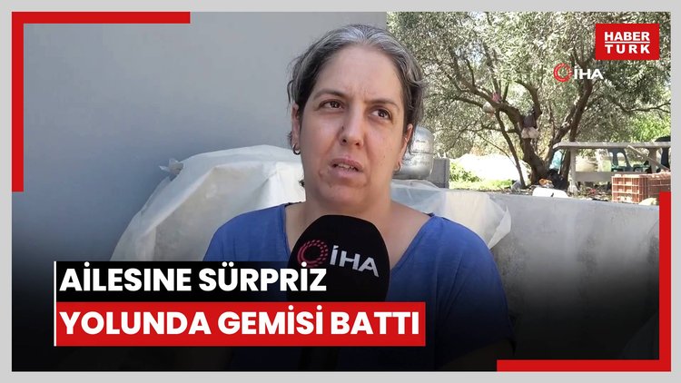 Ailesine sürpriz yapmak için çıktığı yolda geminin batmasıyla kayboldu