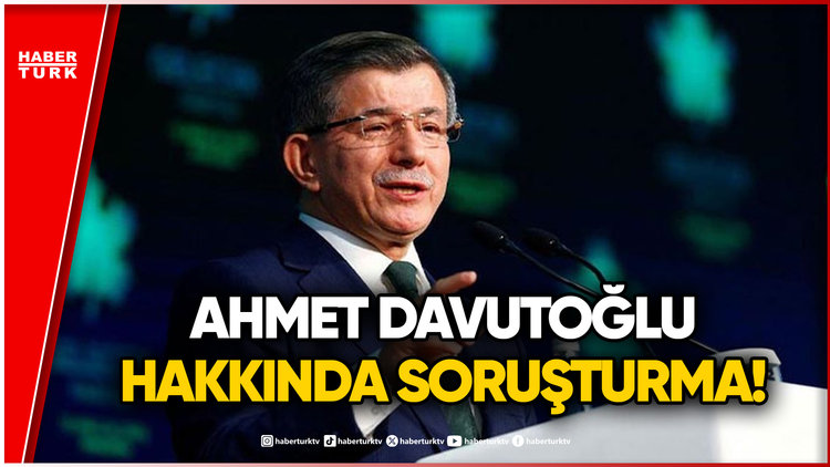SON DAKİKA: Ahmet Davutoğlu Hakkında 'Cumhurbaşkanına Hakaret' Soruşturması
