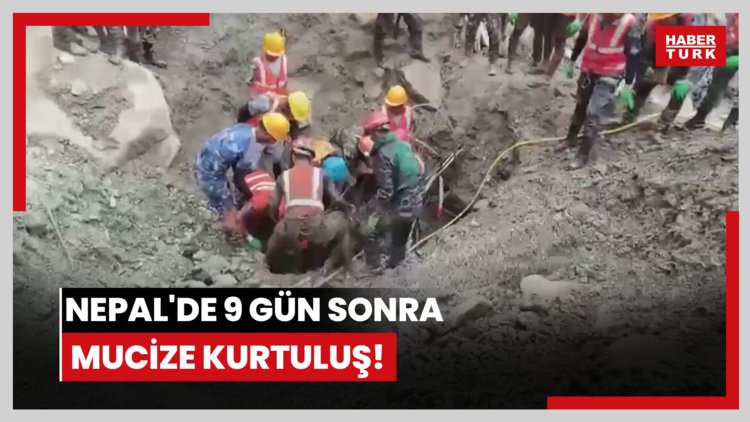 Nepal'de 9 gün sonra mucize kurtuluş!