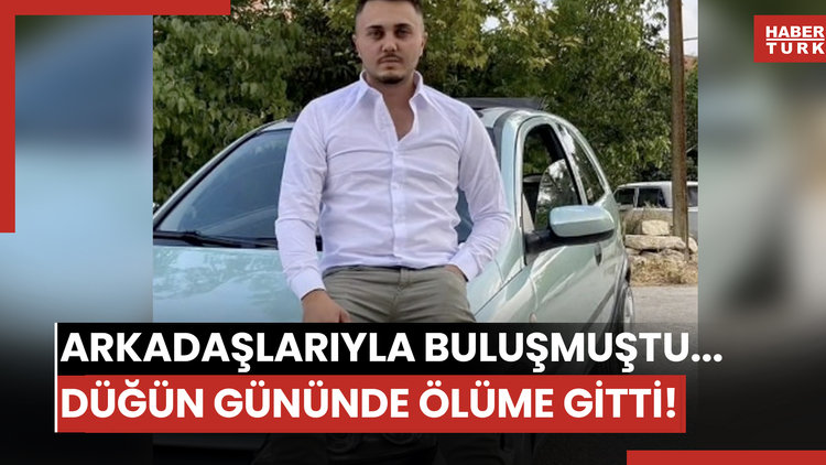 Arkadaşlarıyla buluşmuştu... Düğün gününde ölüme gitti!