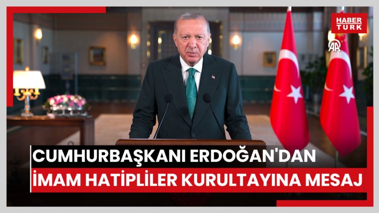 Cumhurbaşkanı Erdoğan'dan İmam Hatipliler Kurultayına mesaj