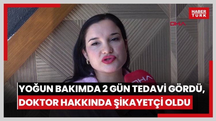 Estetik ameliyatı sonrası yoğun bakımda 2 gün tedavi gördü, doktor hakkında şikayetçi oldu
