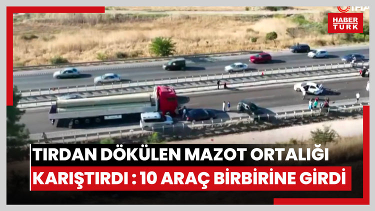 Tırdan dökülen mazot ortalığı savaş alanına çevirdi: 10 araç birbirine girdi