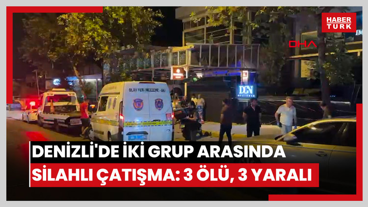 Denizli'de iki grup arasında silahlı çatışma: 3 ölü, 3 yaralı