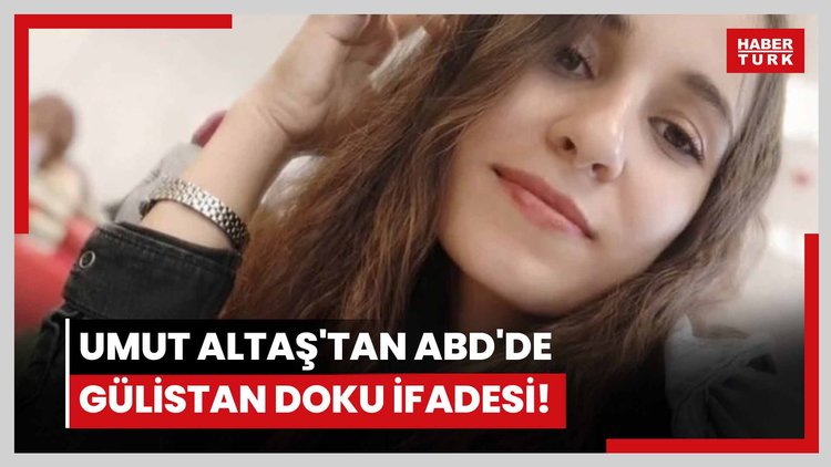 Umut Altaş'tan ABD'de Gülistan Doku ifadesi!