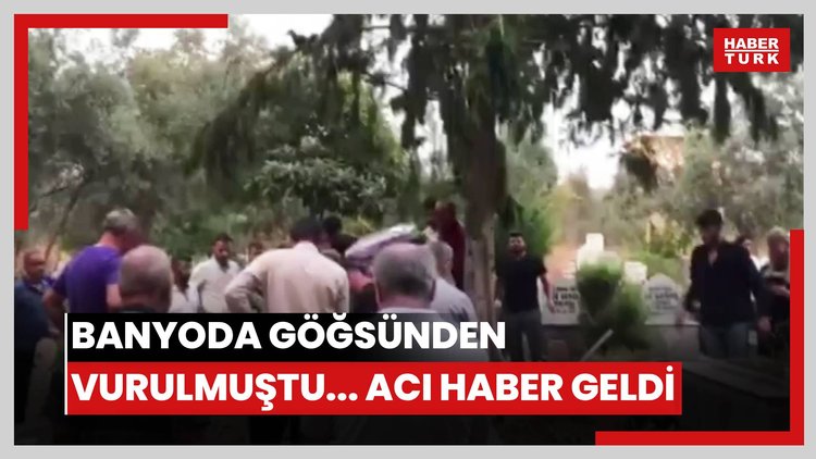 Banyoda göğsünden vurulmuştu... Acı haber geldi