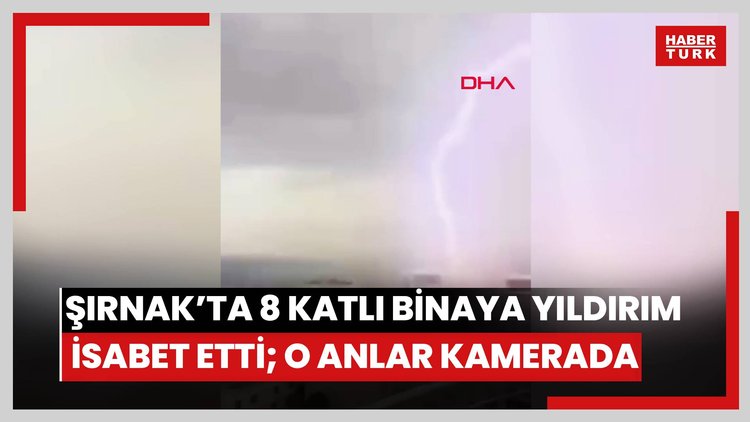 Şırnak'ta 8 katlı binaya yıldırım isabet etti; o anlar kamerada