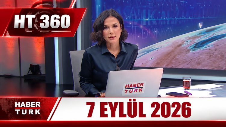Dilek Gül ile HT 360 (7 Eylül 2026)