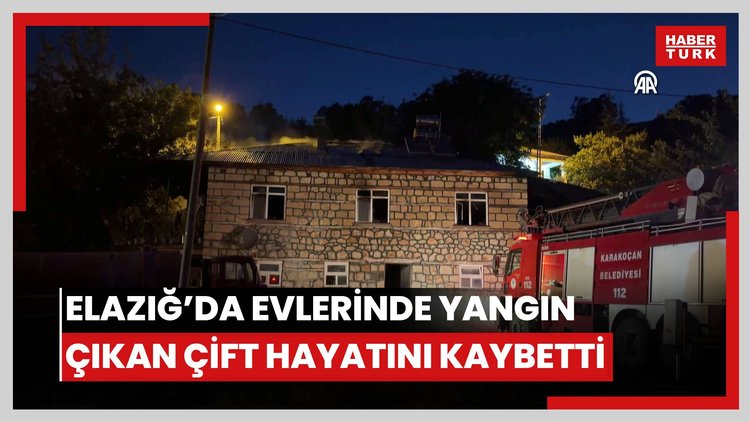 Elazığ'da evlerinde yangın çıkan çift hayatını kaybetti