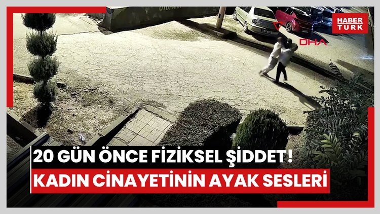 20 gün önce fiziksel şiddet! Kadın cinayetinin ayak sesleri