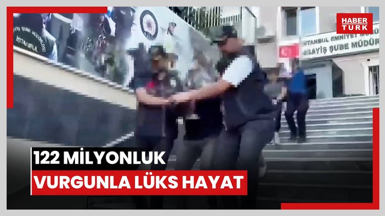 122 MİLYONLUK VURGUNLA LÜKS HAYAT