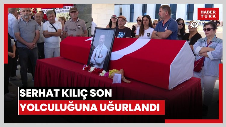 Serhat Kılıç son yolculuğuna uğurlandı