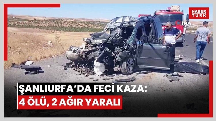 Şanlıurfa'da feci kaza: 4 ölü, 2 ağır yaralı