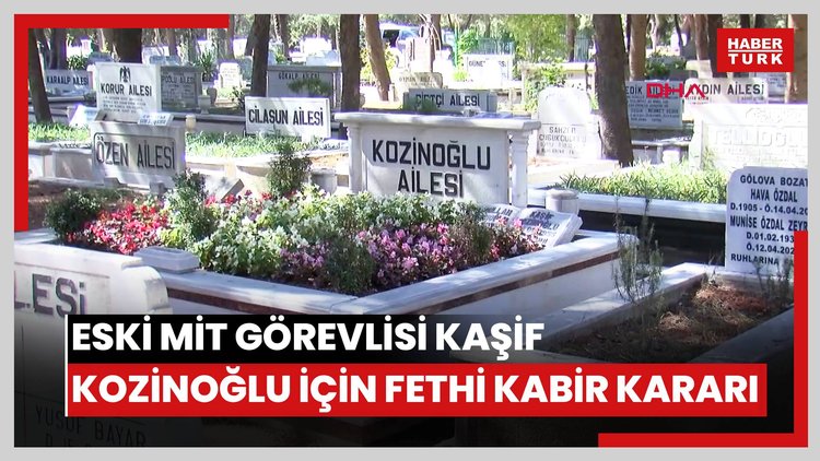 Eski MİT görevlisi Kaşif Kozinoğlu için fethi kabir kararı
