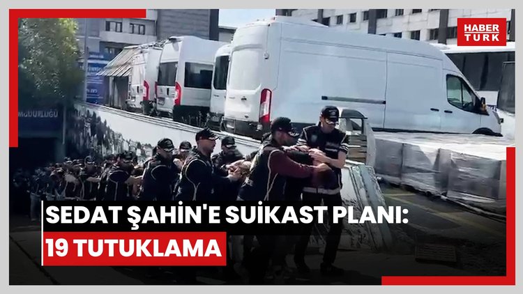 Sedat Şahin'e suikast planı: 19 tutuklama