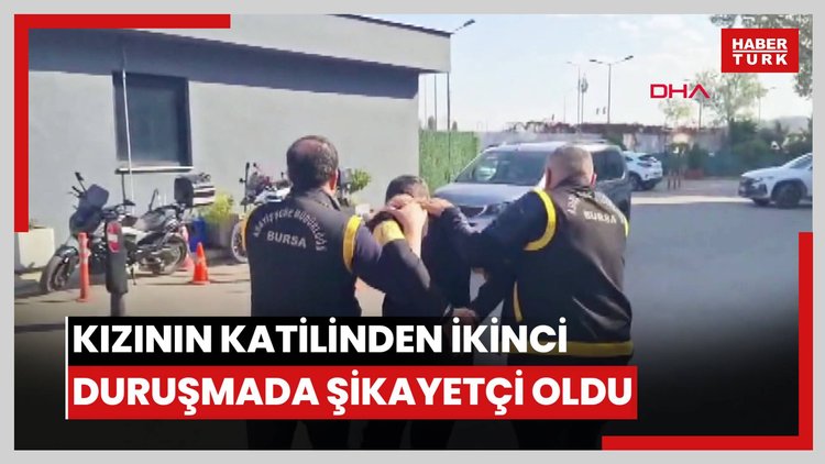 Kızını 146 makas darbesiyle öldüren damadından ikinci duruşmada şikayetçi oldu