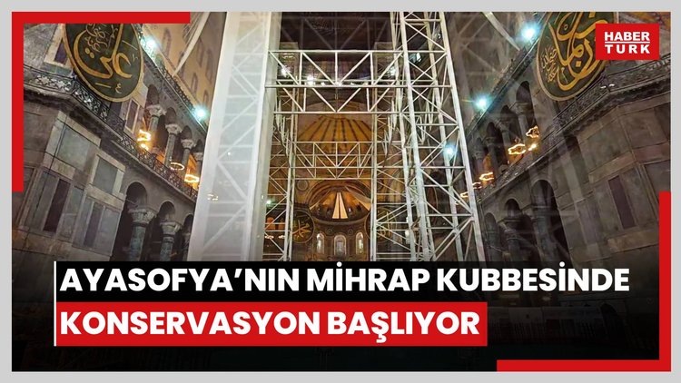 AYASOFYA'NIN MİHRAP BÖLÜMÜNDEKİ KUBBEDE GÜÇLENDİRME VE KONSERVASYON ÇALIŞMALARI BAŞLIYOR