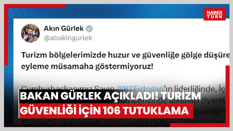 Adalet Bakanı Gürlek açıkladı! Turizm güvenliği için 106 tutuklama