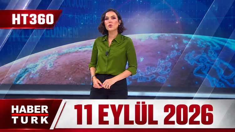 Dilek Gül İle HT 360 - 11 Eylül 2026