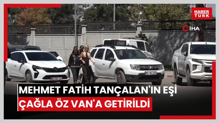 Mehmet Fatih Tançalan'ın eşi Çağla Öz Van'a getirildi