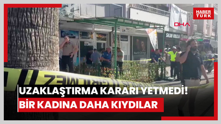 Uzaklaştırma kararı yetmedi! Bir kadına daha kıydılar