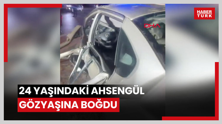 24 yaşındaki Ahsengül gözyaşına boğdu