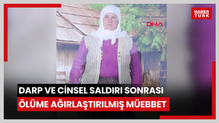 Darp ve cinsel saldırı sonrası ölüme ağırlaştırılmış müebbet