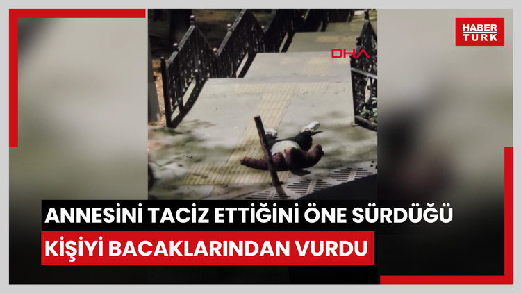 Annesini taciz ettiğini öne sürdüğü kişiyi bacaklarından vurdu