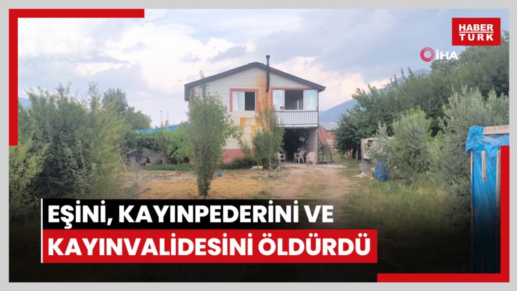 Eşini, kayınpederini ve kayınvalidesini öldürdü
