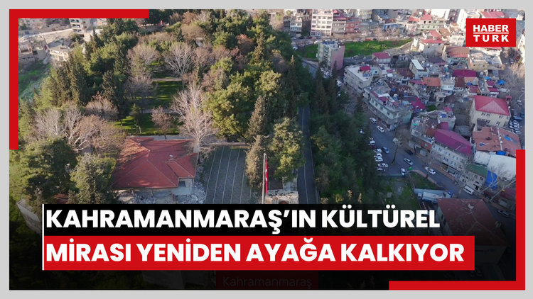 Kahramanmaraş'ın kültürel mirası yeniden ayağa kalkıyor
