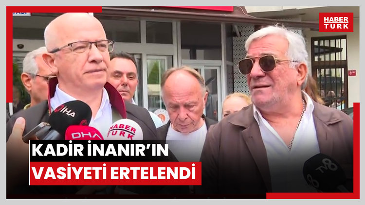 Kadir İnanır'ın vasiyeti ertelendi