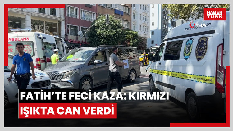 Fatih'te feci kaza: Yayalara yanan kırmızı ışığı dikkate almadan yolun karşısına geçince hayatından oldu
