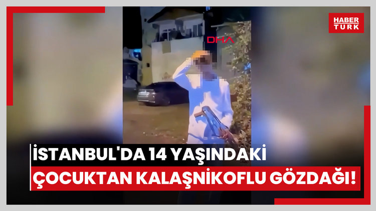 İstanbul'da 14 yaşındaki çocuktan kalaşnikoflu gözdağı!