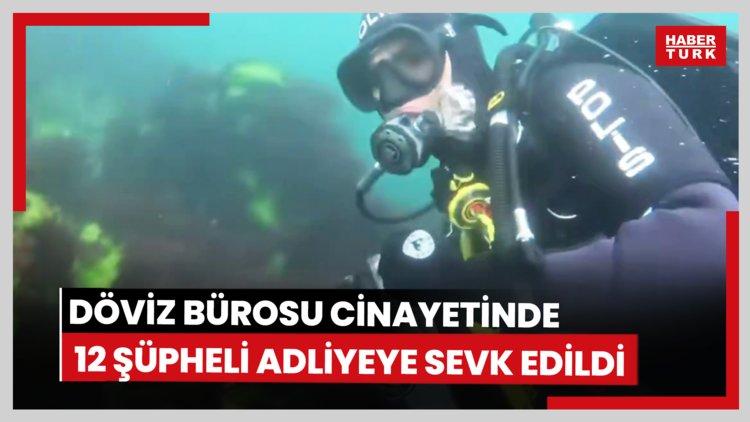 Döviz Bürosu cinayetinde 12 şüpheli adliyeye sevk edildi