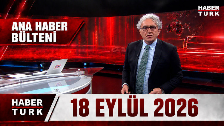 Faruk Aksoy ile Habertürk Ana Haber - 18 Eylül 2026