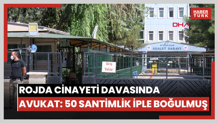 Rojda cinayeti davasında avukat: 50 santimlik iple boğulmuş