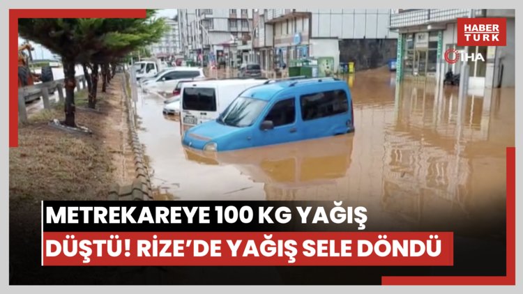 Metrekareye 100 kg yağış düştü! Rize'de yağış sele döndü